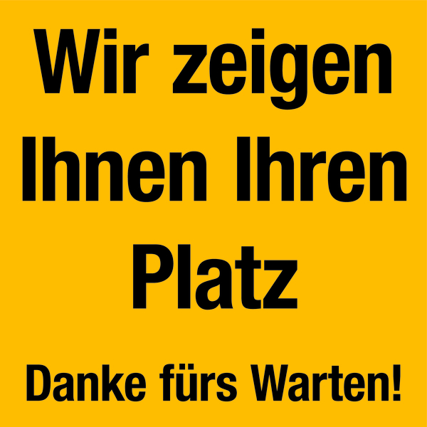 Hinweisschild, Wir zeigen Ihnen Ihren Platz, 150 x 150 mm, Folie